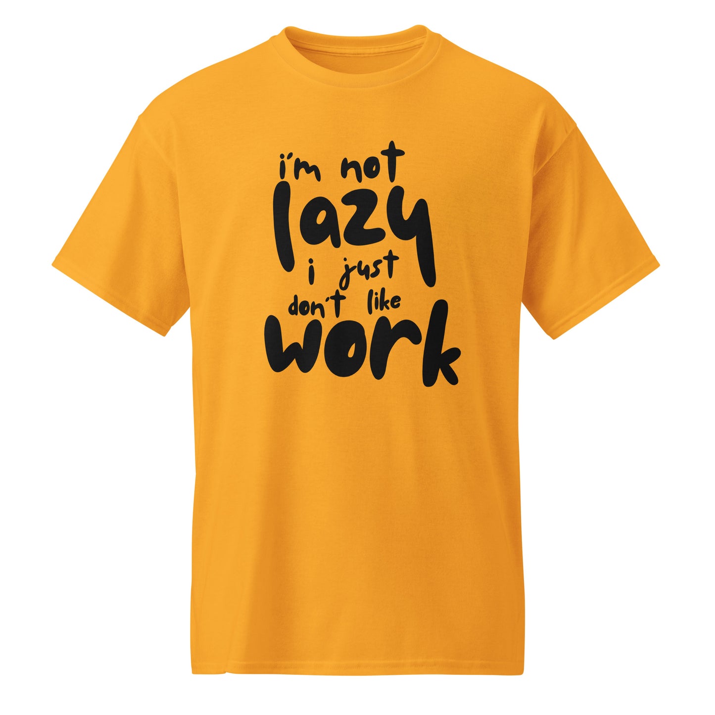 I'm Not Lazy, I Just Don’t Like Work – Graphic T-Shirt