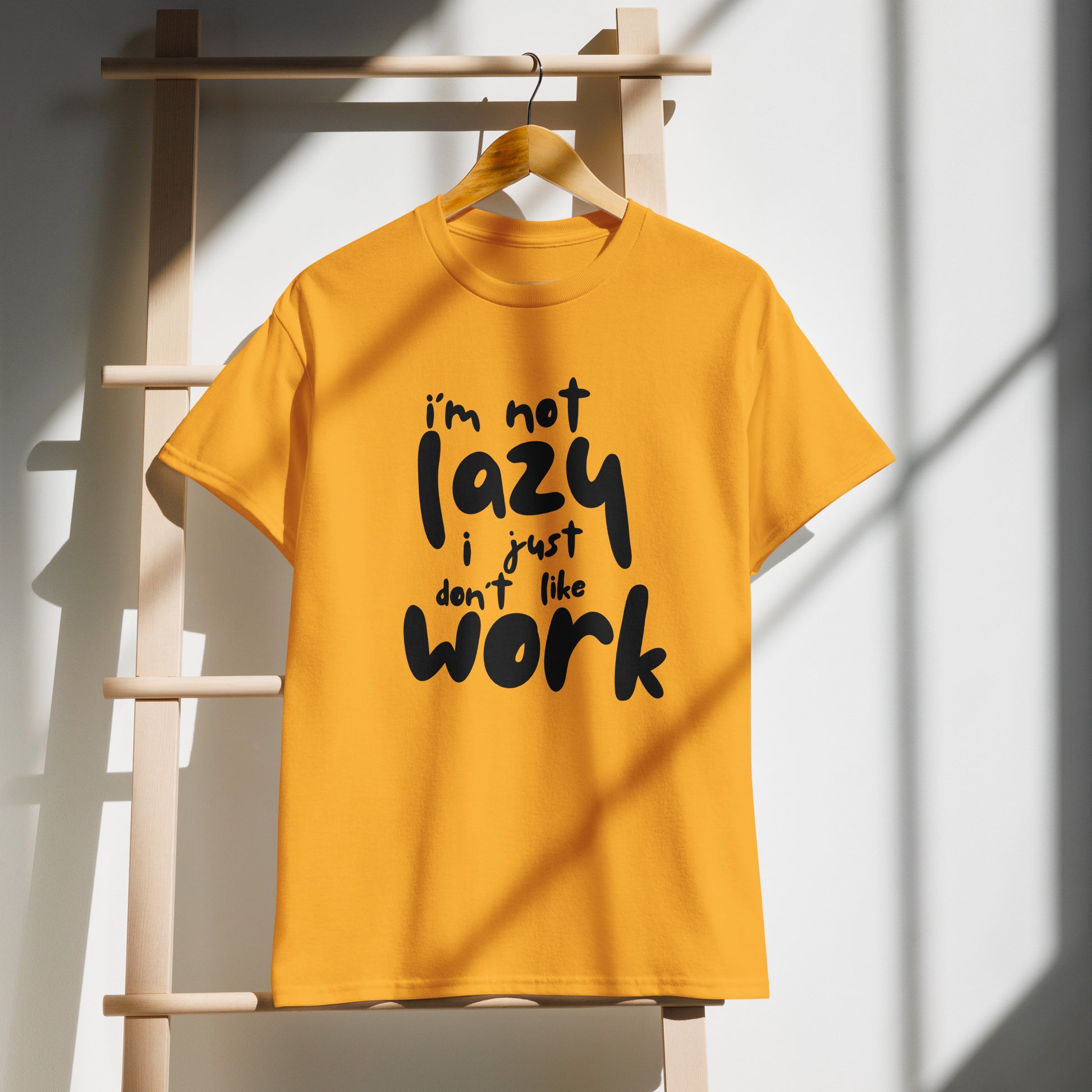 I'm Not Lazy, I Just Don’t Like Work – Unisex Graphic T-Shirt