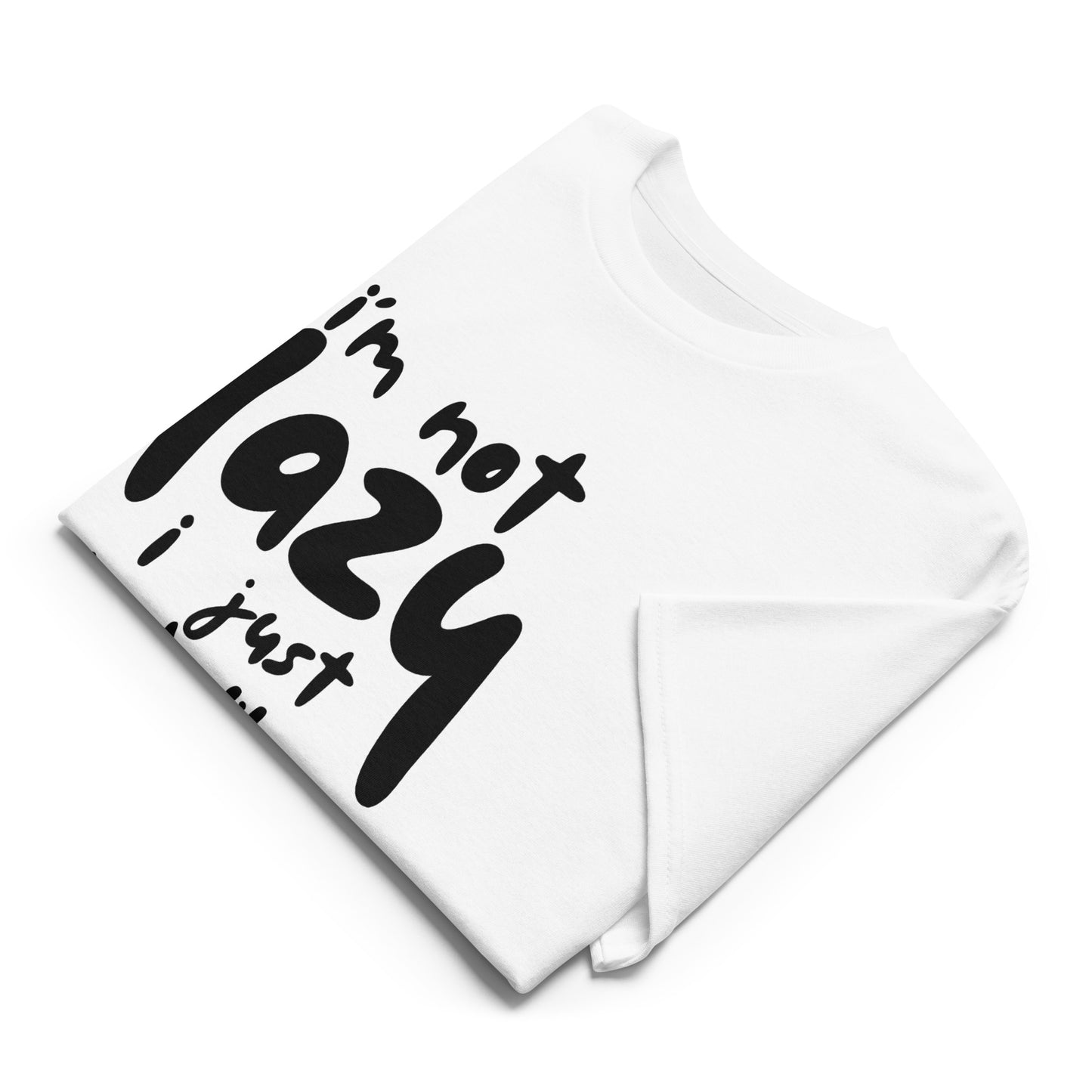 I'm Not Lazy, I Just Don’t Like Work – Graphic T-Shirt