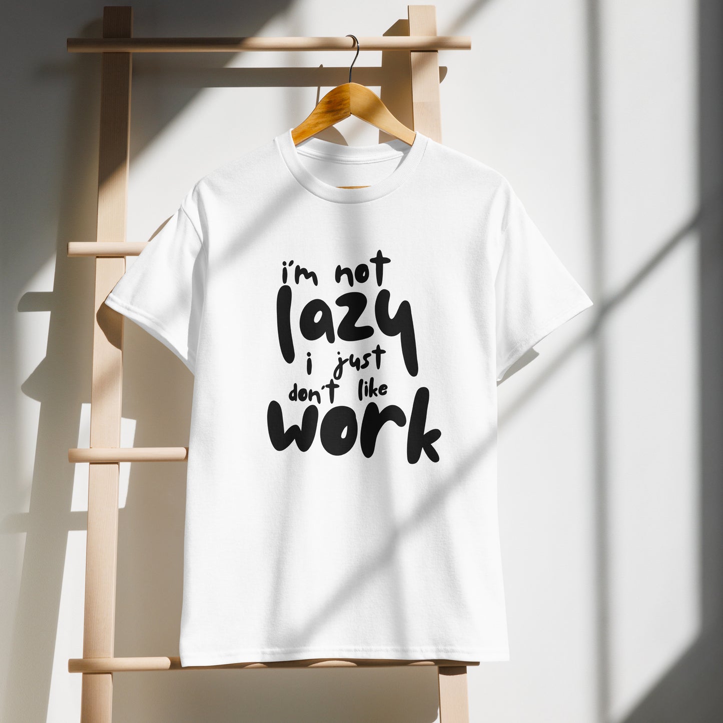 I'm Not Lazy, I Just Don’t Like Work – Unisex Graphic T-Shirt, White Color