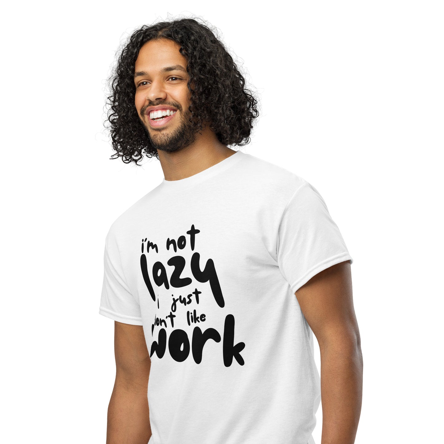 I'm Not Lazy, I Just Don’t Like Work – Graphic T-Shirt